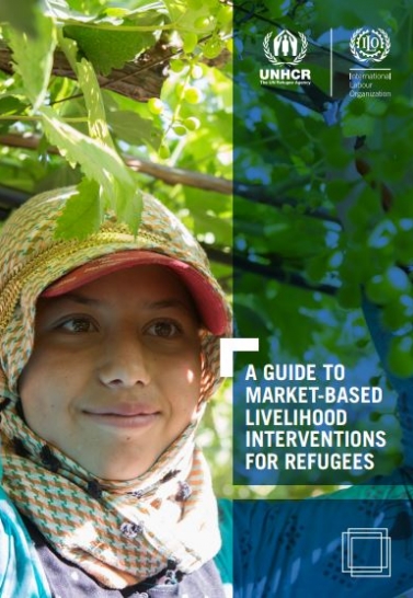 A Guide to Market-Based Livelihood Interventions for Refugees. UNHCR and ILO (2017) Cover Image