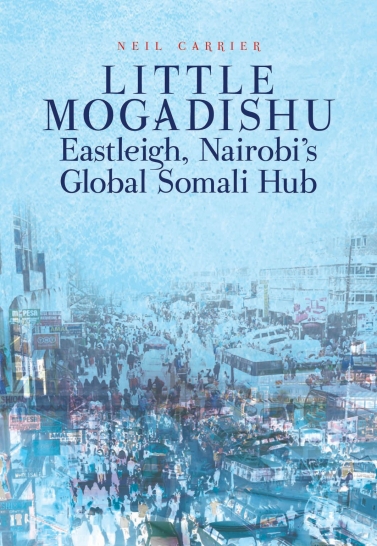 Little Mogadishu: Eastleigh, Nairobi’s Global Somali Hub. Carrier, N. (2017) Cover Image