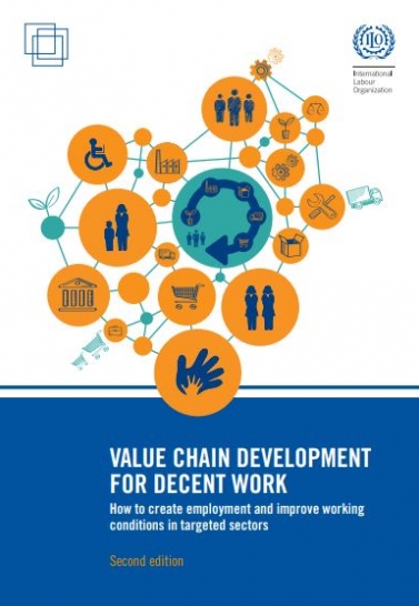 Value Chain Development for Decent Work: How to create employment and improve working conditions in targeted sectors. Hakemulder, R. (2015) Cover Image
