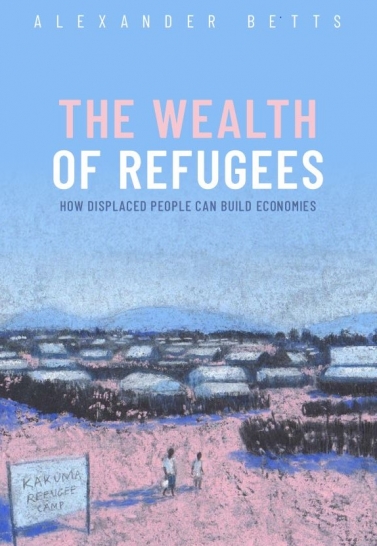 The Wealth of Refugees: How Displaced People Can Build Economies  Cover Image